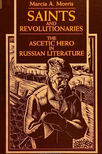 Saints and Revolutionaries: The Ascetic Hero in Russian Fiction (Paperback)