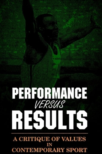 Performance versus Results: A Critique of Values in Contemporary Sport - SUNY series, The Philosophy of Education (Paperback)