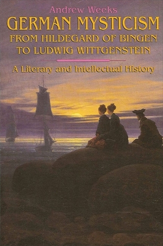 German Mysticism From Hildegard of Bingen to Ludwig Wittgenstein: A Literary and Intellectual History - SUNY series in Western Esoteric Traditions (Paperback)