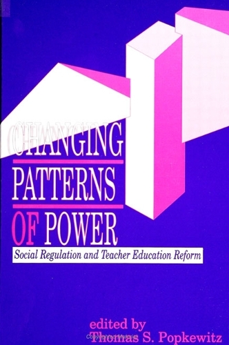 Changing Patterns of Power: Social Regulation and Teacher Education Reform - SUNY series, Teacher Preparation and Development (Paperback)
