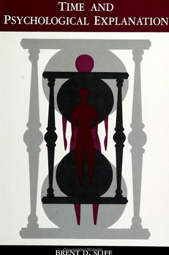 Time and Psychological Explanation - SUNY Series, Alternatives in Psychology (Hardback)