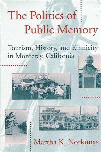 The Politics of Public Memory: Tourism, History, and Ethnicity in Monterey, California - SUNY series in Advances in Applied Anthropology (Paperback)