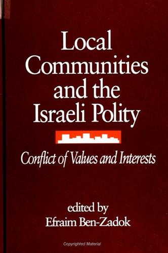 Local Communities and the Israeli Polity: Conflict of Values and Interests - SUNY series in Israeli Studies (Paperback)