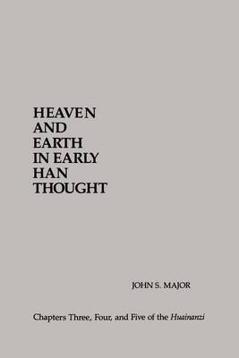 Heaven and Earth in Early Han Thought: Chapters Three, Four, and Five of the Huainanzi - SUNY series in Chinese Philosophy and Culture (Paperback)