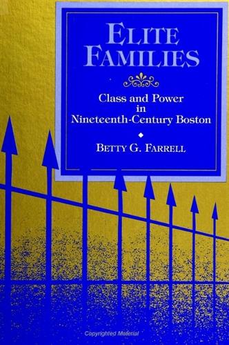 Elite Families: Class and Power in Nineteenth-Century Boston - SUNY series in the Sociology of Work and Organizations (Paperback)