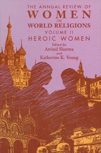 The Annual Review of Women in World Religions: Volume II. Heroic Women (Paperback)