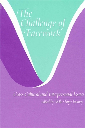 The Challenge of Facework: Cross-Cultural and Interpersonal Issues - SUNY series, Human Communication Processes (Paperback)