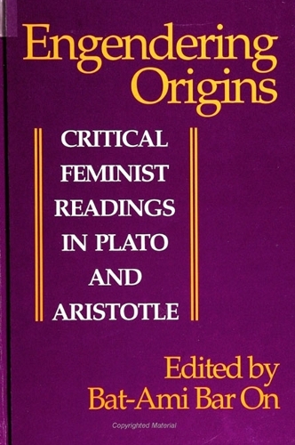 Engendering Origins: Critical Feminist Readings in Plato and Aristotle - SUNY series, Feminist Philosophy (Hardback)