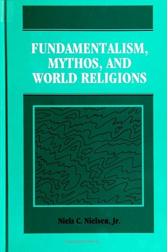 Fundamentalism, Mythos and World Religions (Hardback)