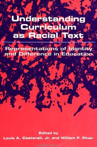 Understanding Curriculum as Racial Text: Representations of Identity and Difference in Education - SUNY series, Feminist Theory in Education (Paperback)
