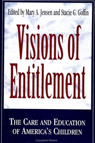 Visions of Entitlement: The Care and Education of America's Children - SUNY series, Early Childhood Education: Inquiries and Insights (Paperback)
