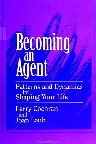 Becoming an Agent: Patterns and Dynamics for Shaping Your Life (Paperback)