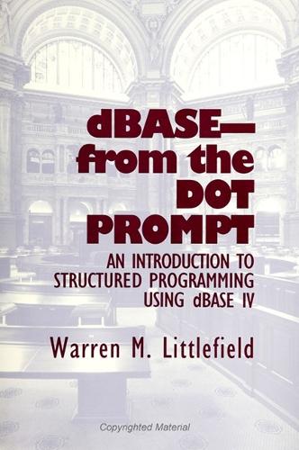 dBASE-From the Dot Prompt: An Introduction to Structured Programming Using dBASE IV (Paperback)