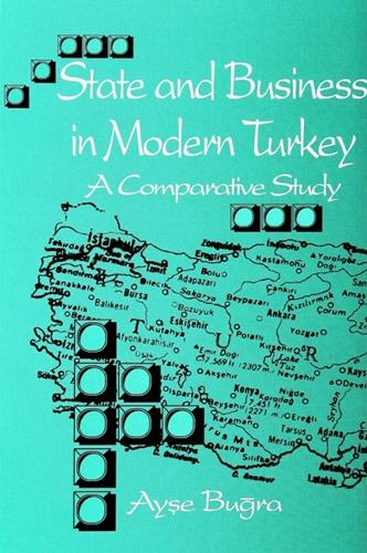 State and Business in Modern Turkey: A Comparative Study - SUNY series in the Social and Economic History of the Middle East (Paperback)