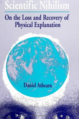 Scientific Nihilism: On the Loss and Recovery of Physical Explanation - SUNY series in Philosophy (Paperback)