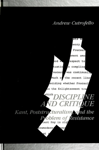 Discipline and Critique: Kant, Poststructuralism, and the Problem of Resistance - SUNY series in Contemporary Continental Philosophy (Paperback)