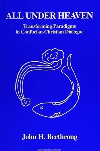 All Under Heaven: Transforming Paradigms in Confucian-Christian Dialogue - SUNY series in Chinese Philosophy and Culture (Paperback)