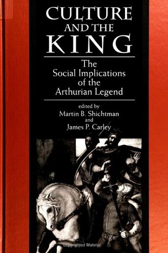 Culture and the King: The Social Implications of the Arthurian Legend - SUNY series in Medieval Studies (Paperback)