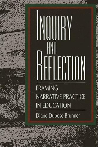 Inquiry and Reflection: Framing Narrative Practice in Education - SUNY Series, Teacher Empowerment and School Reform (Paperback)
