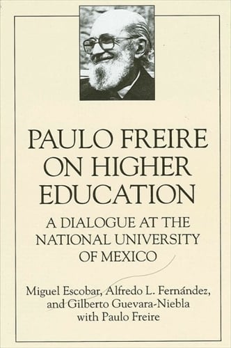 Paulo Freire on Higher Education: A Dialogue at the National University of Mexico - SUNY Series, Teacher Empowerment and School Reform (Paperback)
