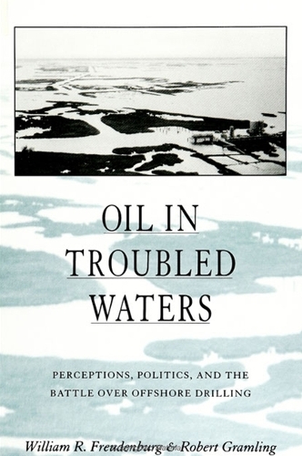 Oil in Troubled Waters: Perception, Politics, and the Battle Over Offshore Drilling - SUNY Series in Environmental Public Policy (Hardback)