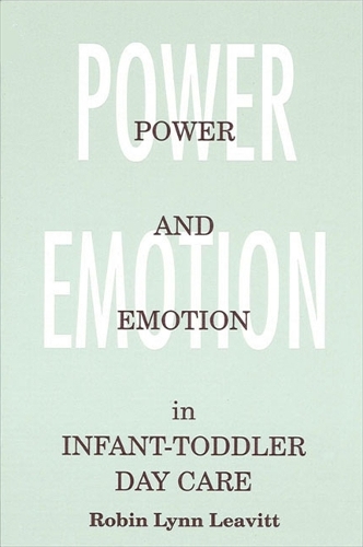 Power and Emotion in Infant-Toddler Day Care - SUNY series, Early Childhood Education: Inquiries and Insights (Paperback)