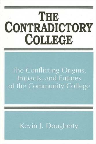 The Contradictory College: The Conflicting Origins, Impacts, and Futures of the Community College - SUNY series, Frontiers in Education (Paperback)