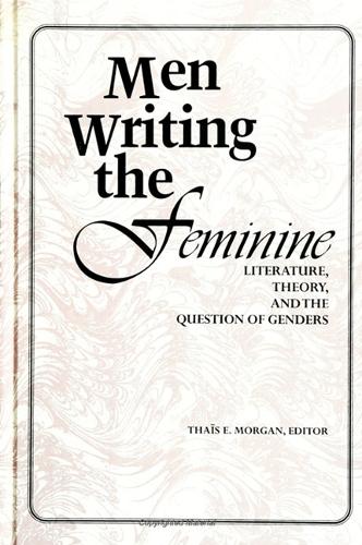 Men Writing the Feminine: Literature, Theory, and the Question of Genders (Paperback)