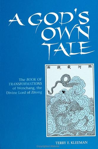 A God's Own Tale: The Book of Transformations of Wenchang, the Divine Lord of Zitong - SUNY series in Chinese Philosophy and Culture (Paperback)