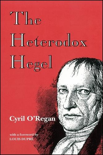 The Heterodox Hegel - SUNY Series in Hegelian Studies (Paperback)