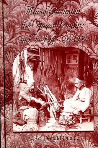 Manufacturing in the Ottoman Empire and Turkey, 1500-1950 - SUNY series in the Social and Economic History of the Middle East (Paperback)
