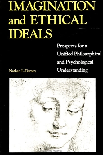 Imagination and Ethical Ideals: Prospects for a Unified Philosophical and Psychological Understanding - SUNY Series in Ethical Theory (Paperback)
