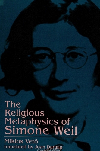 The Religious Metaphysics of Simone Weil - SUNY series, Simone Weil Studies (Paperback)