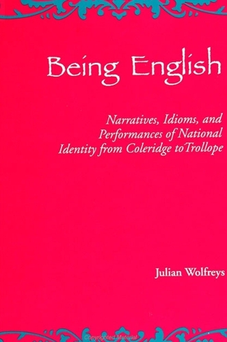 Being English: Narratives, Idioms, and Performances of National Identity from Coleridge to Trollope (Paperback)