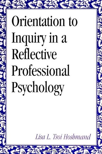 Orientation to Inquiry in a Reflective Professional Psychology - SUNY series, Alternatives in Psychology (Paperback)