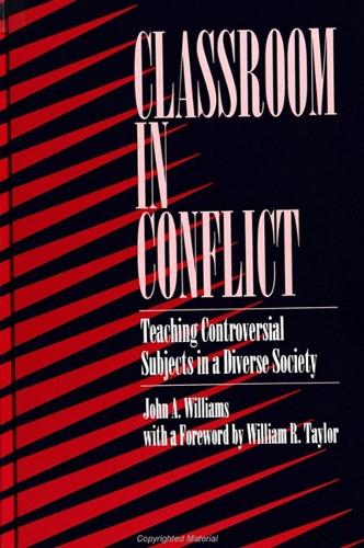 Classroom in Conflict: Teaching Controversial Subjects in a Diverse Society - SUNY Series, the Philosophy of Education (Hardback)