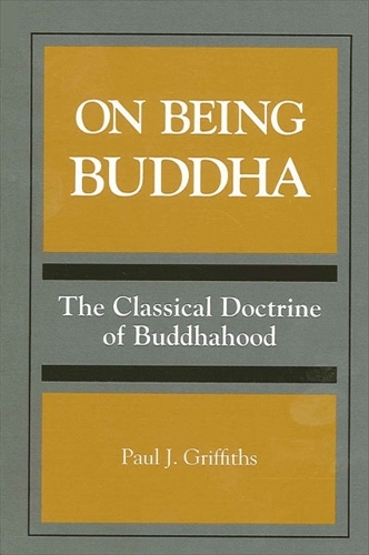 On Being Buddha: The Classical Doctrine of Buddhahood - SUNY series, Toward a Comparative Philosophy of Religions (Paperback)
