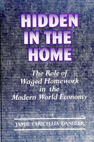 Hidden in the Home: The Role of Waged Homework in the Modern World-Economy - SUNY Series on Women & Work (Hardback)