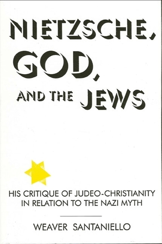 Nietzsche, God, and the Jews: His Critique of Judeo-Christianity in Relation to the Nazi Myth (Hardback)