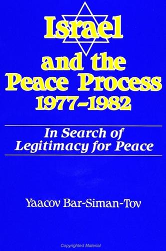 Israel and the Peace Process 1977-1982: In Search of Legitimacy for Peace - SUNY series in Israeli Studies (Paperback)