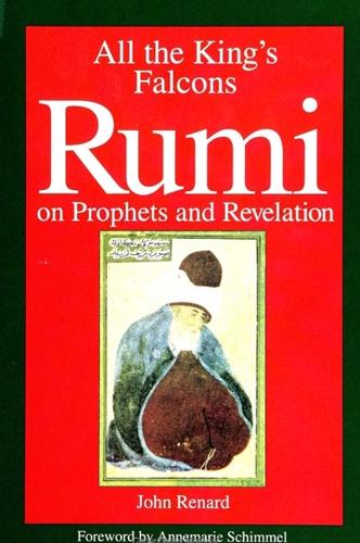 All the King's Falcons: Rumi on Prophets and Revelation (Hardback)