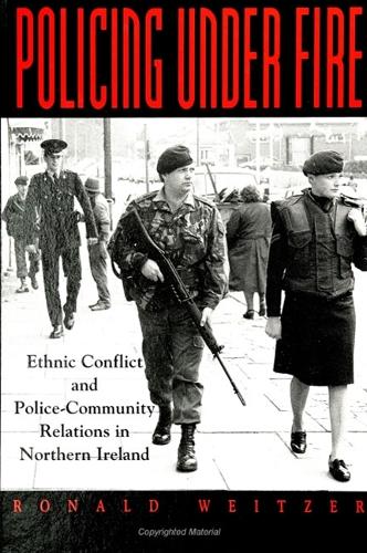 Policing Under Fire: Ethnic Conflict and Police-Community Relations in Northern Ireland - SUNY series in New Directions in Crime and Justice Studies (Paperback)