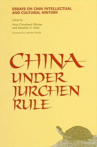 China Under Jurchen Rule: Essays on Chin Intellectual and Cultural History - SUNY Series in Chinese Philosophy and Culture (Hardback)