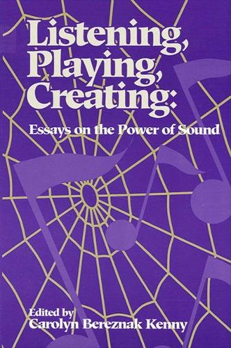 Listening, Playing, Creating: Essays on the Power of Sound (Paperback)