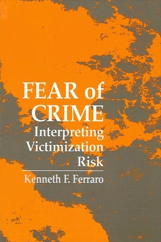Fear of Crime: Interpreting Victimization Risk - SUNY Series in New Directions in Crime & Justice Studies (Hardback)