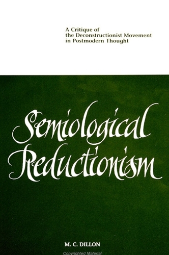 Semiological Reductionism: A Critique of the Deconstructionist Movement in Postmodern Thought (Paperback)