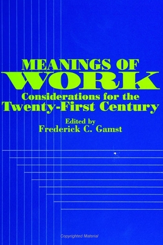 Meanings of Work: Considerations for the Twenty-First Century - SUNY series in the Anthropology of Work (Paperback)