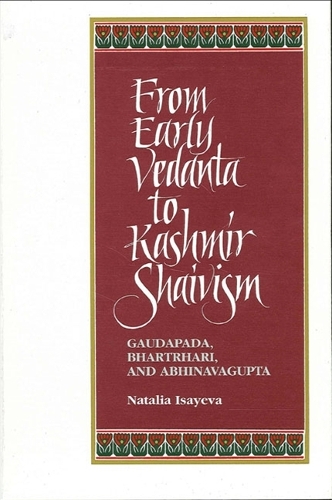 From Early Vedanta to Kashmir Shaivism: Gaudapada, Bhartrhari, and Abhinavagupta - SUNY series in Religious Studies (Paperback)