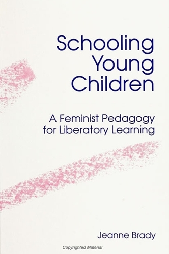 Schooling Young Children: Feminist Pedagogy for Liberatory Learning (Hardback)