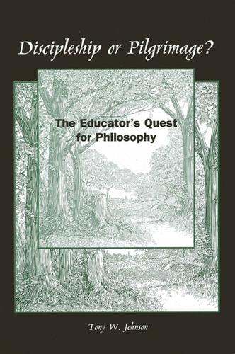 Discipleship or Pilgrimage?: Educator's Quest for Philosophy - SUNY Series, the Philosophy of Education (Hardback)